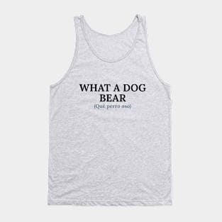 Spanglish: What a bear dog Tank Top